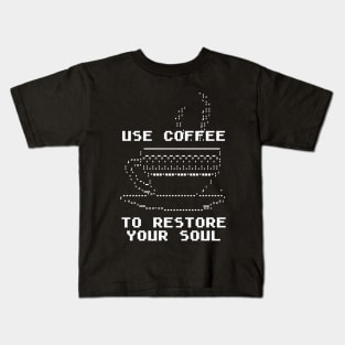 Use coffee to restore your soul Kids T-Shirt